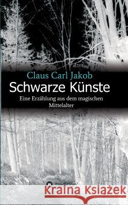 Schwarze Künste Jakob, Claus Carl 9783743927667 Tredition Gmbh - książka