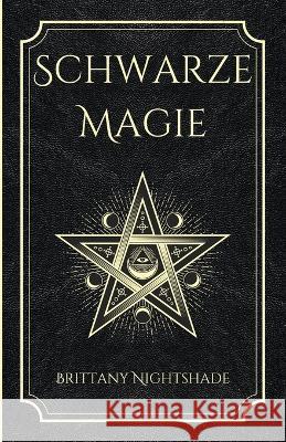 Schwarze Magie: Buch der Zauberspruche, dunklen Rituale, Fluche und Macht Lorelei Meier Brittany Nightshade  9798376690086 Independently Published - książka