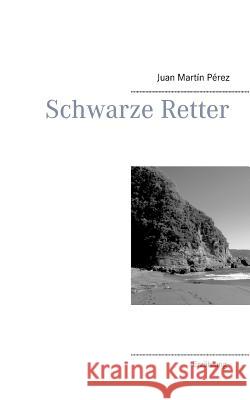 Schwarze Retter: Eine Erzählung Juan Martín Pérez 9783748116417 Books on Demand - książka