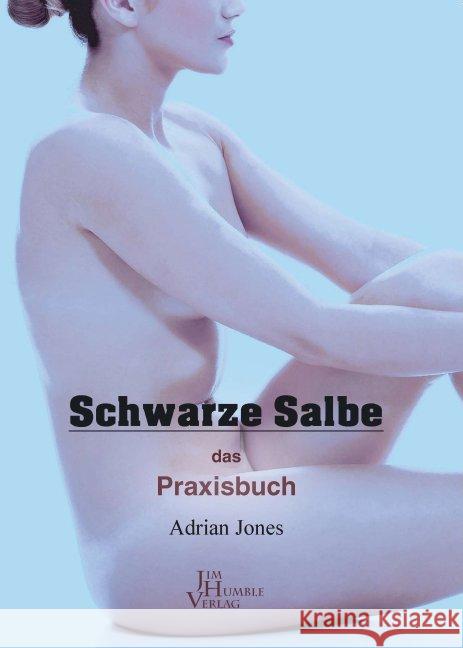 Schwarze Salbe : Das Praxisbuch Jones, Adrian 9789088791192 Das Neue Licht Verlag / Jim Humble - książka