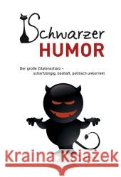 Schwarzer Humor : Der große Zitatenschatz - scharfzüngig, boshaft, politisch unkorrekt Ehrlich, Andreas   9783897369177 Edition XXL - książka