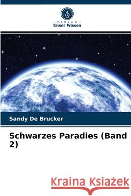 Schwarzes Paradies (Band 2) Sandy de Brucker 9786203620771 Verlag Unser Wissen - książka