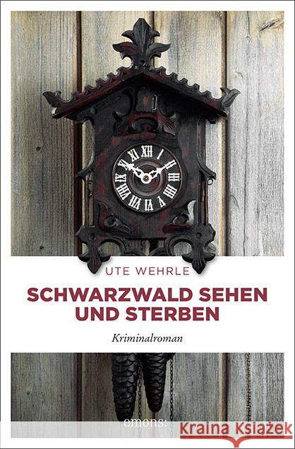 Schwarzwald sehen und sterben : Kriminalroman Wehrle, Ute 9783740800871 Emons - książka