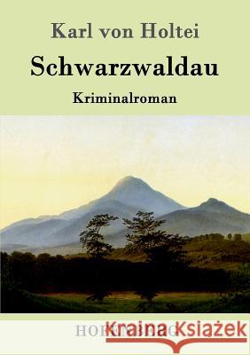 Schwarzwaldau: Kriminalroman Karl Von Holtei 9783843095372 Hofenberg - książka