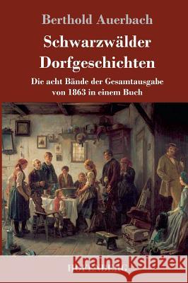 Schwarzwälder Dorfgeschichten: Die acht Bände der Gesamtausgabe von 1863 in einem Buch Berthold Auerbach 9783743716810 Hofenberg - książka