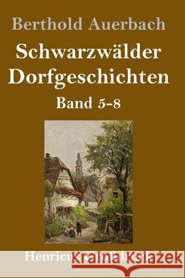Schwarzwälder Dorfgeschichten (Großdruck): Band 5-8 Berthold Auerbach 9783847846338 Henricus - książka