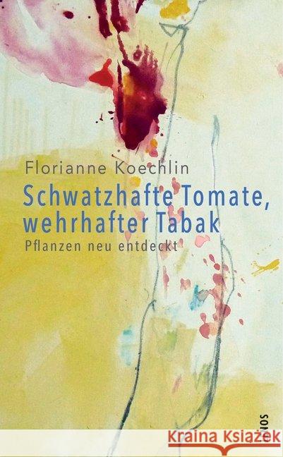 Schwatzhafte Tomate, wehrhafter Tabak : Pflanzen neu entdeckt Koechlin, Florianne 9783857878039 Lenos - książka