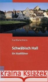 Schwäbisch Hall : Der Stadtführer Kraiss, Eva M.   9783934350649 Swiridoff - książka