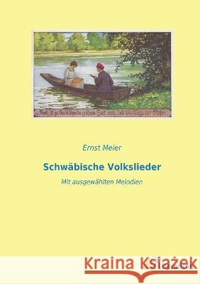 Schw?bische Volkslieder: Mit ausgew?hlten Melodien Ernst Meier 9783965066410 Literaricon Verlag - książka