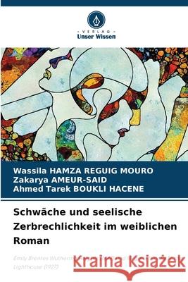 Schw?che und seelische Zerbrechlichkeit im weiblichen Roman Wassila Hamz Zakarya Ameur-Said Ahmed Tarek Boukl 9786207558520 Verlag Unser Wissen - książka