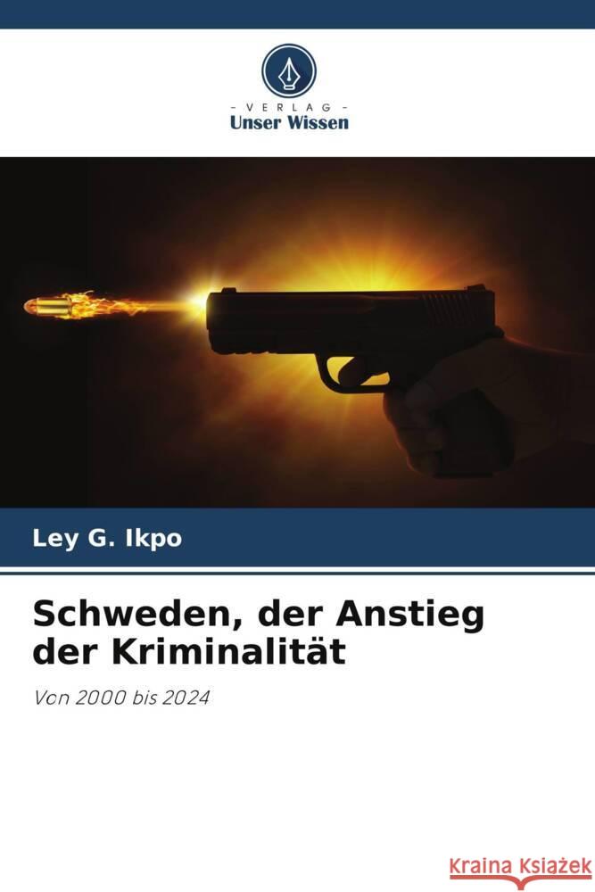 Schweden, der Anstieg der Kriminalit?t Ley G. Ikpo 9786207394869 Verlag Unser Wissen - książka