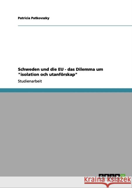 Schweden und die EU - das Dilemma um isolation och utanförskap Patkovszky, Patricia 9783656074960 Grin Verlag - książka