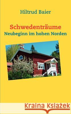 Schwedenträume: Neubeginn im hohen Norden Baier, Hiltrud 9783837026993 Books on Demand - książka