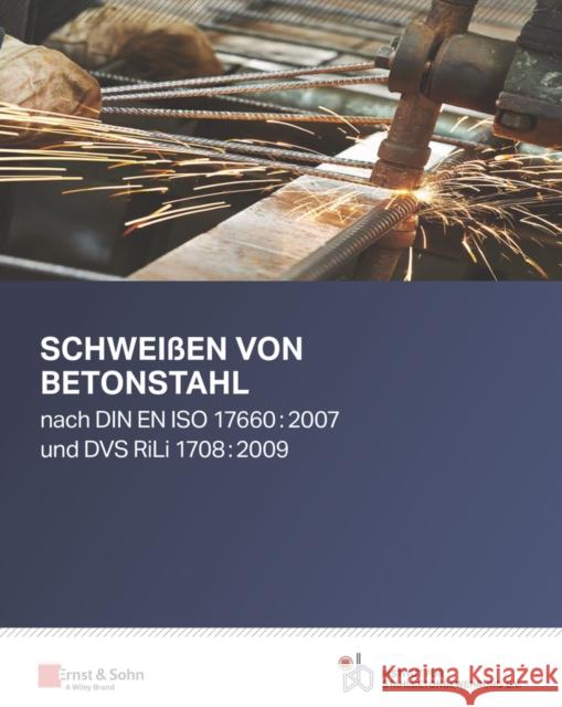 Schwei en von Betonstahl - nach DIN EN ISO 17660:2007 und DVS RiLi 1708:2009 Institut fur 9783433034057 Wilhelm Ernst & Sohn Verlag fur Architektur u - książka