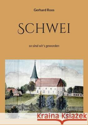 Schwei: so sind wir\'s geworden Gerhard Roos 9783756844371 Books on Demand - książka