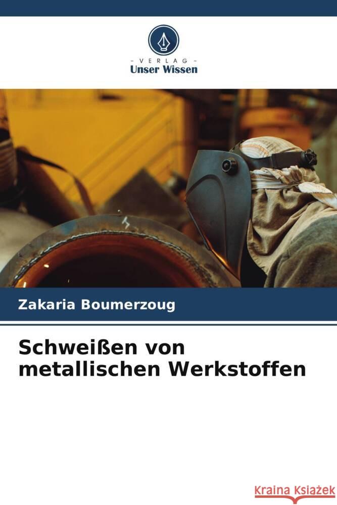 Schwei?en von metallischen Werkstoffen Zakaria Boumerzoug 9786207973439 Verlag Unser Wissen - książka