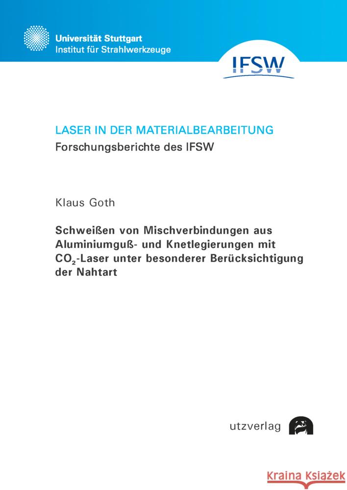 Schweißen von Mischverbindungen aus Aluminiumguß- und Knetlegierungen mit CO2Laser unter besonderer Berücksichtigung der Nahtart Goth, Klaus 9783831686056 Utz Verlag - książka