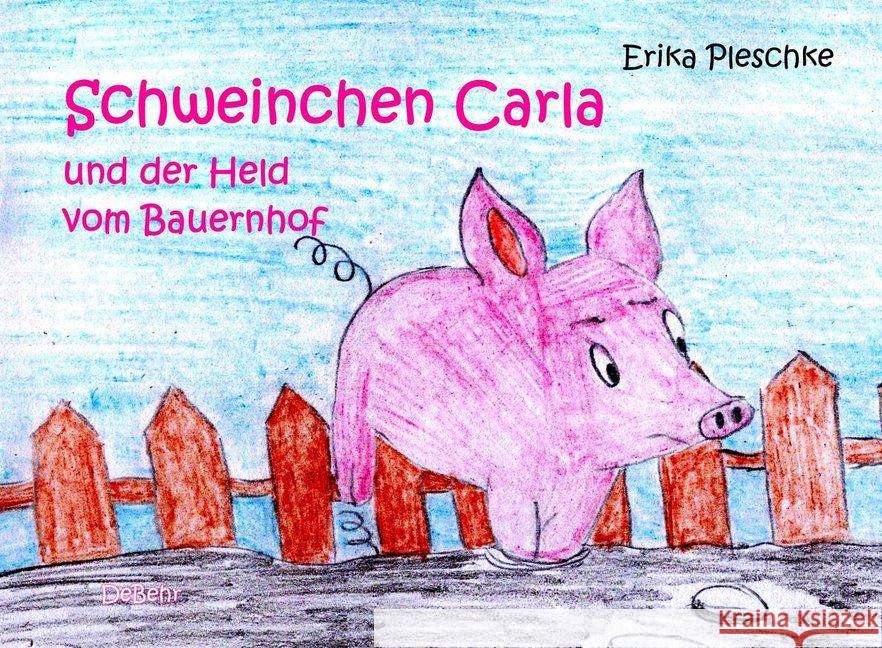 Schweinchen Carla und der Held vom Bauernhof Pleschke, Erika 9783957536310 DeBehr - książka