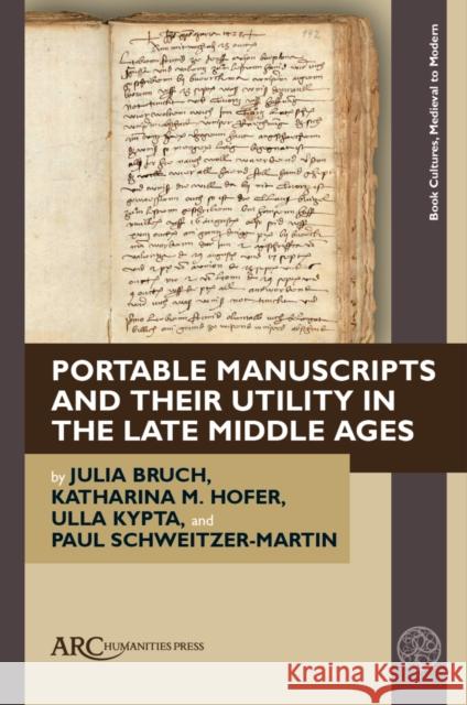 Schweitzer-Martin, Portable Manuscripts and their Utility in the Late Middle Ages Paul Schweitzer-Martin 9781802701920 Arc Humanities Press - książka