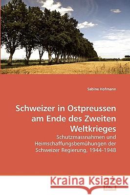 Schweizer in Ostpreussen am Ende des Zweiten Weltkrieges Sabine Hofmann 9783639199802 VDM Verlag - książka