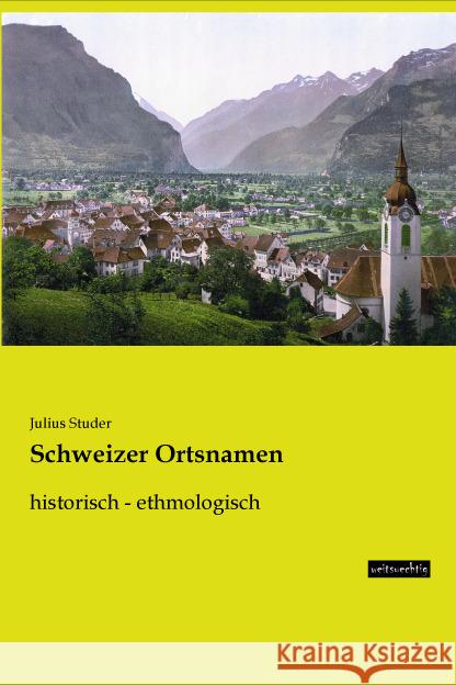 Schweizer Ortsnamen : historisch - ethmologisch Studer, Julius 9783956562815 weitsuechtig - książka