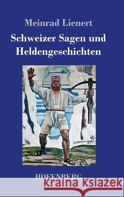 Schweizer Sagen und Heldengeschichten Meinrad Lienert 9783743713710 Hofenberg - książka