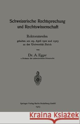 Schweizerische Rechtsprechung Und Rechtswissenschaft: Rektoratsreden, Gehalten Am 29. April 1912 Und 1913 an Der Universität Zürich Egger, August 9783662318775 Springer - książka