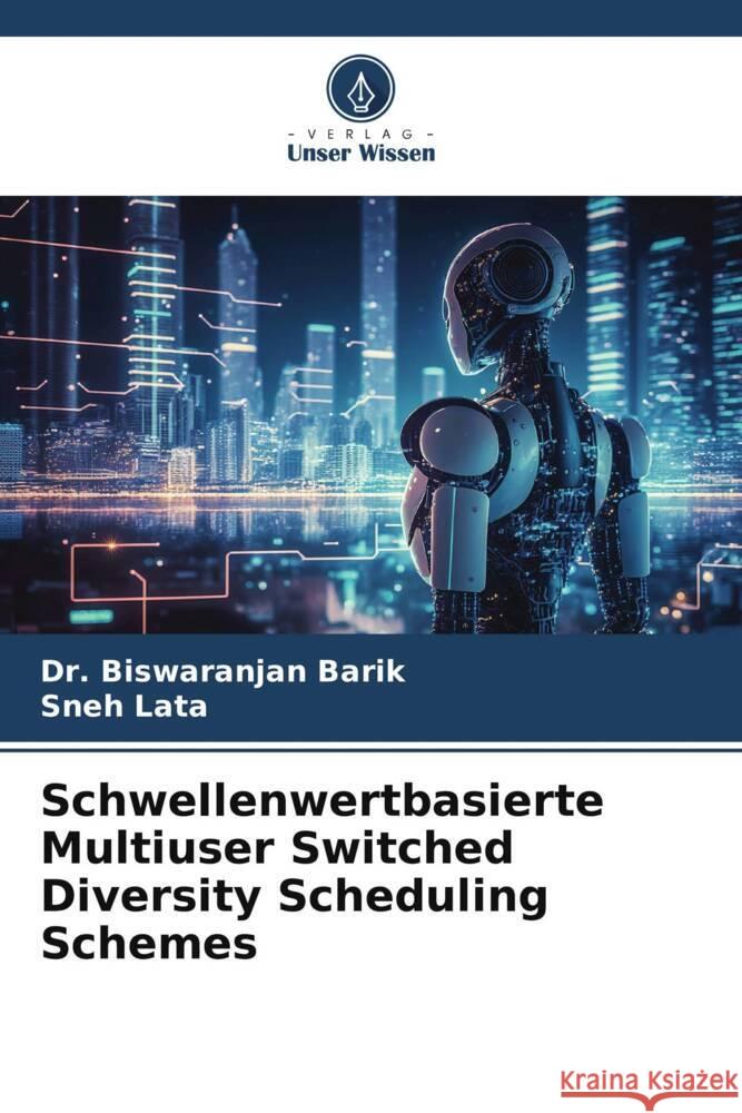 Schwellenwertbasierte Multiuser Switched Diversity Scheduling Schemes Barik, Dr. Biswaranjan, Lata, Sneh 9786206419549 Verlag Unser Wissen - książka