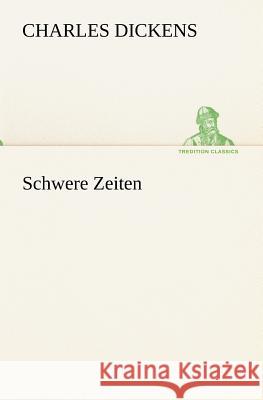 Schwere Zeiten Dickens, Charles 9783842406759 TREDITION CLASSICS - książka