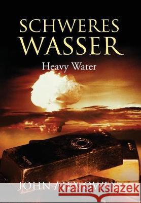 Schweres Wasser: Heavy Water John Alex Owen 9781478789086 Outskirts Press - książka