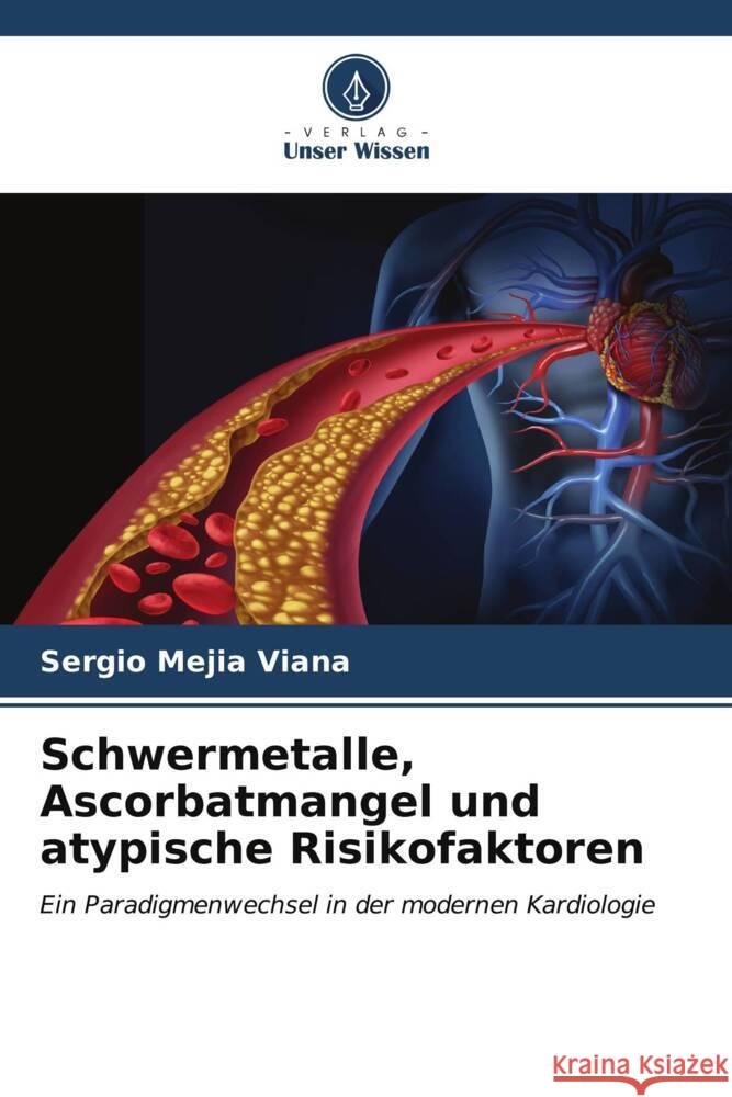 Schwermetalle, Ascorbatmangel und atypische Risikofaktoren Mejia Viana, Sergio 9786207116676 Verlag Unser Wissen - książka