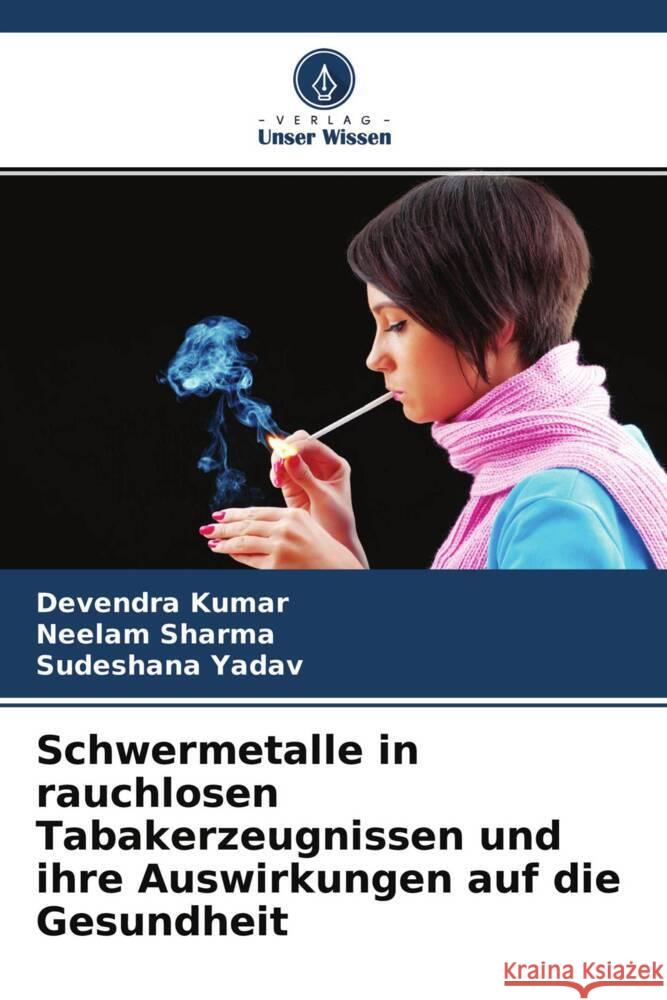 Schwermetalle in rauchlosen Tabakerzeugnissen und ihre Auswirkungen auf die Gesundheit Kumar, Devendra, Sharma, Neelam, Yadav, Sudeshana 9786204636771 Verlag Unser Wissen - książka