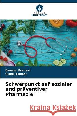 Schwerpunkt auf sozialer und praventiver Pharmazie Beena Kumari Sunil Kumar  9786205772195 Verlag Unser Wissen - książka