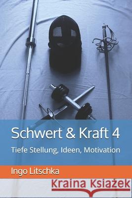 Schwert & Kraft 4: Tiefe Stellung, Ideen, Motivation Ingo Litschka 9781675855355 Independently Published - książka