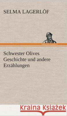 Schwester Olives Geschichte und andere Erzählungen Lagerlöf, Selma 9783849535285 TREDITION CLASSICS - książka