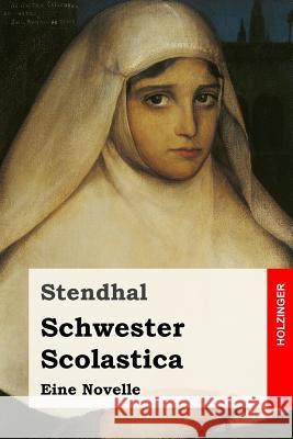 Schwester Scolastica: Eine Novelle Stendhal                                 Arthur Schurig Arthur Schurig 9781978388239 Createspace Independent Publishing Platform - książka