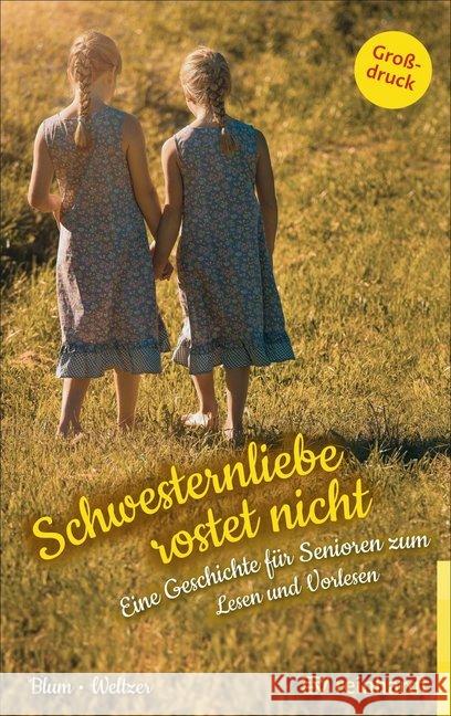 Schwesternliebe rostet nicht : Eine Geschichte für Senioren zum Lesen und Vorlesen Blum, Helga; Weltzer, Wiltrud 9783497027385 Reinhardt, München - książka