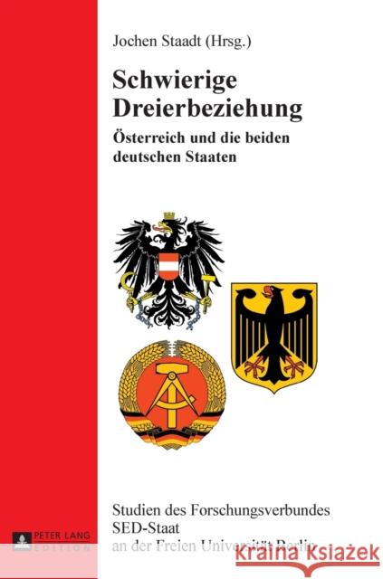 Schwierige Dreierbeziehung: Oesterreich Und Die Beiden Deutschen Staaten Staadt, Jochen 9783631640456 Peter Lang Gmbh, Internationaler Verlag Der W - książka