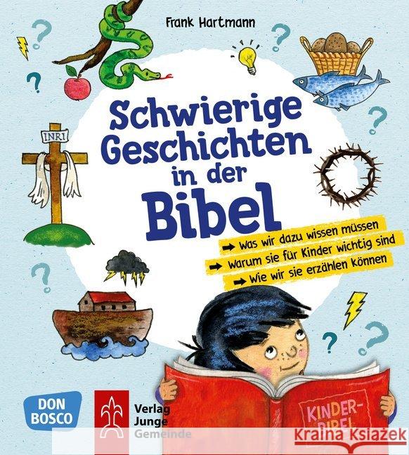 Schwierige Geschichten in der Bibel : Was wir dazu wissen müssen. Warum sie für Kinder wichtig sind. Wie wir sie erzählen können. Hartmann, Frank 9783769824117 Don Bosco Verlag - książka