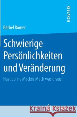 Schwierige Persönlichkeiten Und Veränderung: Hast Du ʼne Macke? Mach Was Draus! Römer, Bärbel 9783658295776 Springer - książka