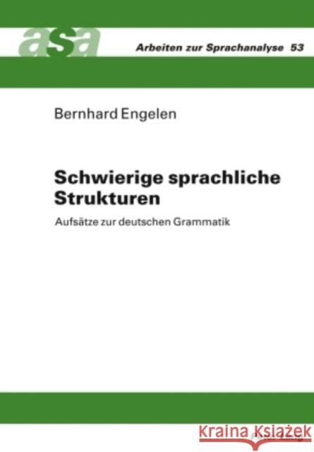 Schwierige Sprachliche Strukturen: Aufsaetze Zur Deutschen Grammatik Ehlich, Konrad 9783631590935 Lang, Peter, Gmbh, Internationaler Verlag Der - książka
