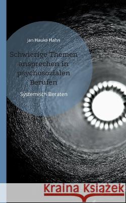 Schwierige Themen ansprechen in psychosozialen Berufen Jan Hauke Hahn 9783743192720 Books on Demand - książka