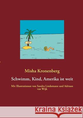 Schwimm, Kind, Amerika ist weit: Mit Illustrationen von Sandra Lindemann und Adriaan van Wijk Misha Kronenberg 9783848258741 Books on Demand - książka