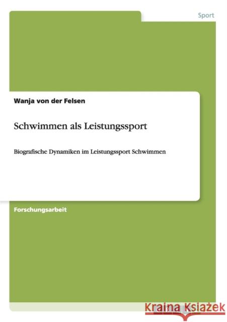 Schwimmen als Leistungssport: Biografische Dynamiken im Leistungssport Schwimmen Von Der Felsen, Wanja 9783640681105 Grin Verlag - książka