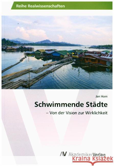 Schwimmende Städte : - Von der Vision zur Wirklichkeit Horn, Jan 9786202218443 AV Akademikerverlag - książka