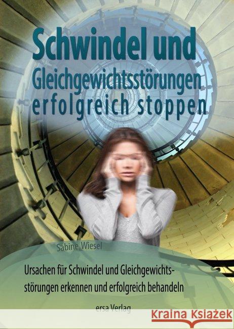 Schwindel und Gleichgewichtsstorungen stoppen : Ursachen für Schwindel und Gleichgewichtsstörungen erkennen und erfolgreich behandeln Wiesel, Sabine 9783944523248 ERSA - książka