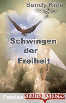 Schwingen der Freiheit Kien, Sandy 9781507786697 Createspace - książka