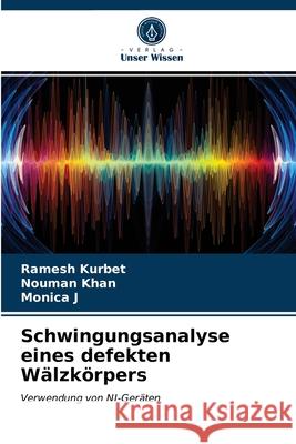 Schwingungsanalyse eines defekten Wälzkörpers Ramesh Kurbet, Nouman Khan, Monica J 9786203600025 Verlag Unser Wissen - książka
