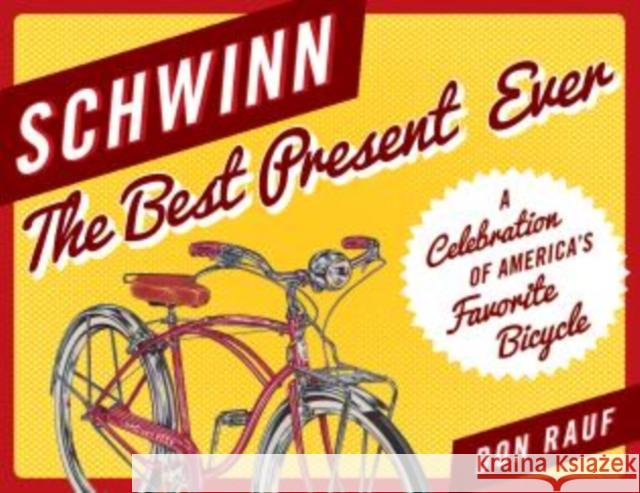 Schwinn: The Best Present Ever Don Rauf 9781493030286 Lyons Press - książka