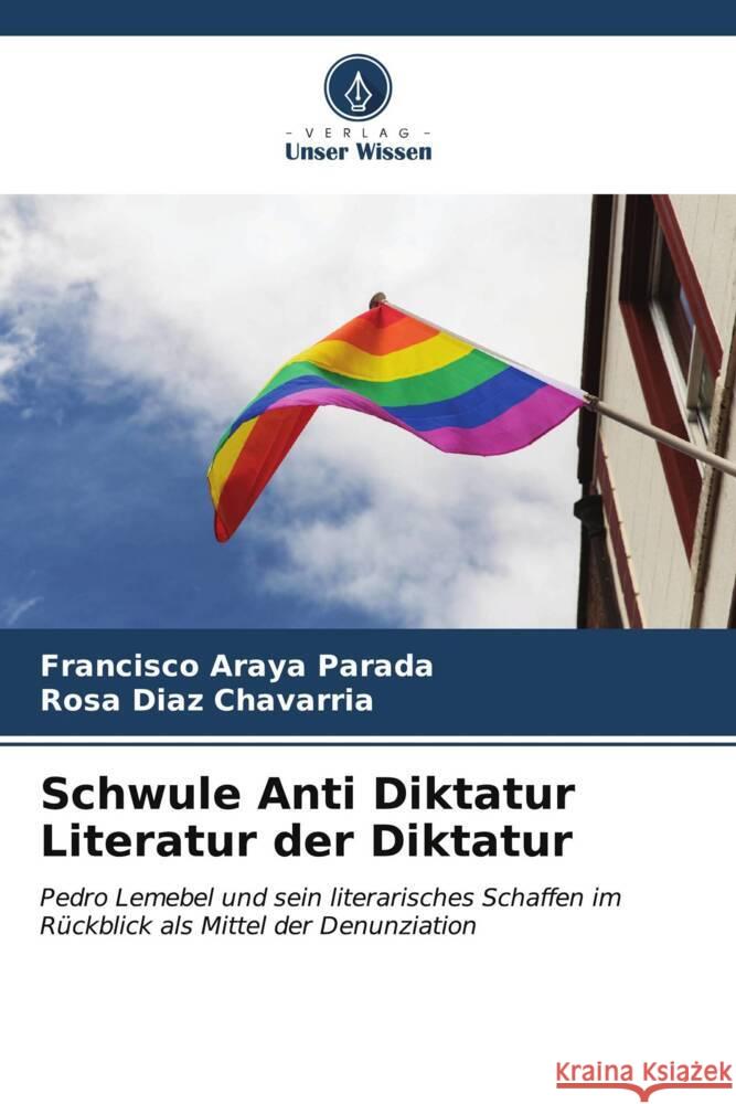Schwule Anti Diktatur Literatur der Diktatur Francisco Aray Rosa D?az Chavarr?a 9786206889625 Verlag Unser Wissen - książka